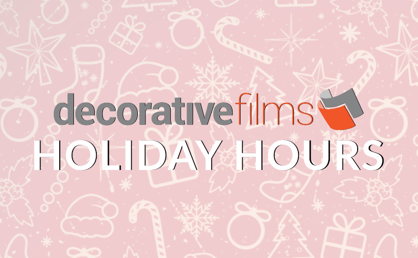 Decorative Films Holiday Hours