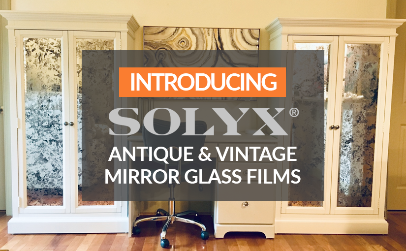 Introducing SOLYX® Antique and Vintage Mirror Glass Films